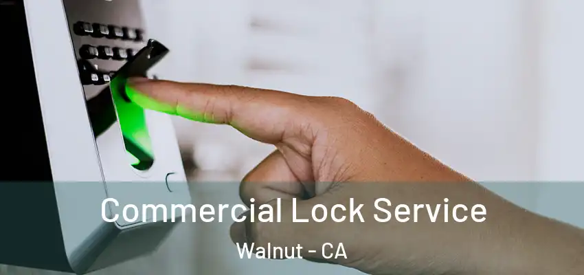  Commercial Lock Service Walnut - CA