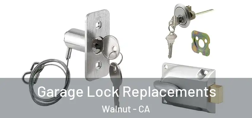  Garage Lock Replacements Walnut - CA