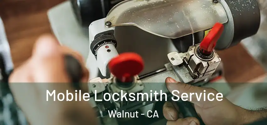  Mobile Locksmith Service Walnut - CA