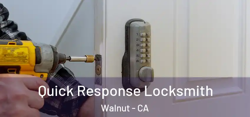  Quick Response Locksmith Walnut - CA